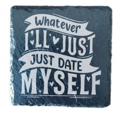 Whatever Ill just date myself Coaster