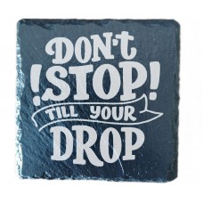 Don’t Stop Till Your Drop Drinks Coaster
